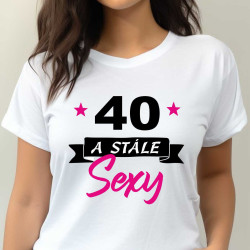Dámské narozeninové tričko 40 a stále sexy
