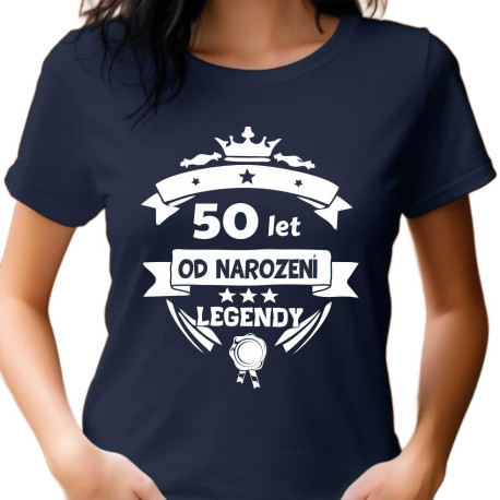  Dámské tričko k oslavě 50 narozenin - 50 let od narození legendy