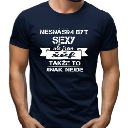 Pánské tričko Nesnáším být sexy, ale jsem šéf, takže to jinak nejde.