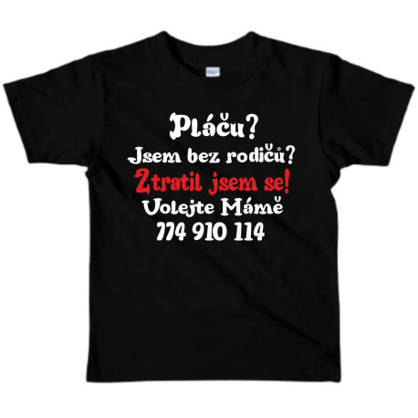 Dětské tričko - Pláčů? Jsem bez rodičů? Ztratil jsem se! Volejte mámě