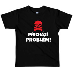 Dětské tričko s vtipným potiskem - Přichází Problém
