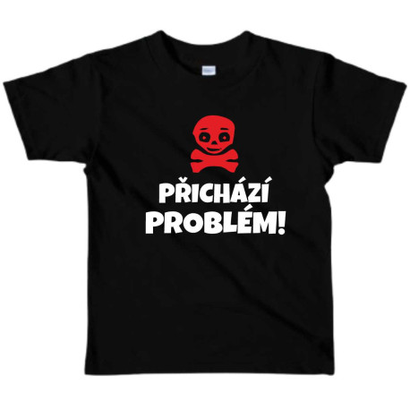 Dětské tričko s vtipným potiskem - Přichází Problém