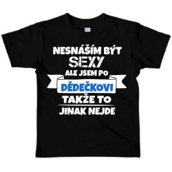 Dětské tričko - Nesnáším být sexy, ale jsem po Dědečkovi
