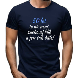 Pánské tričko - 50 let to nic není, zachovéj klid a jen tak dále