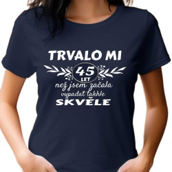Narozeninové tričko Trvalo mi 45 let