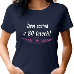 Dámské tričko - Život začíná v 80 letech