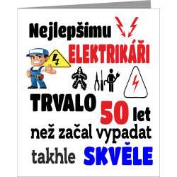 Vtipné přání  k narozeninám pro elektrikáře – Nejlepšímu elektrikáři trvalo 50 let než začal vypadat takhle skvěle