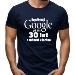 Pánské tričko – Nepotřebuji Google, je mi 30 let a znám už všechno