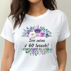 Dámské narozeniné tričko - Život začíná v 60 letech