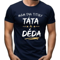 Pánské tričko - Mám dva tituly táta a děda