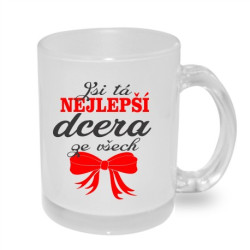 Hrnek pro dceru - jsi ta nejlepší dcera ze všech.