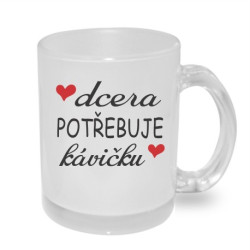Hrnek Dcera potřebuje kávičku
