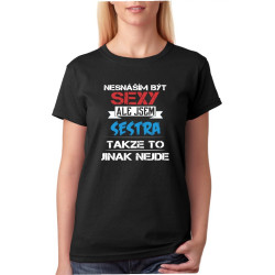 Dámské triko Nesnáším být sexy, ale jsem sestra, takže to jinak nejde.