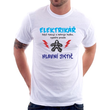 Elektrikář, když tancuji a nehraje hudba, vypněte hlavní jistič. - pánské tričko pro elektrikáře.