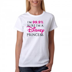 I am 99 % Sure I am Disney Princess - Dámské Tričko s vtipným potiskem