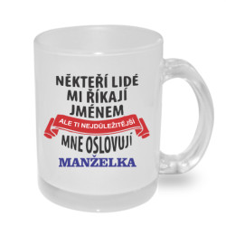 Hrnek - Někteří lidé mi říkají jménem, ale ti nejdůležitější mne oslovují manželka