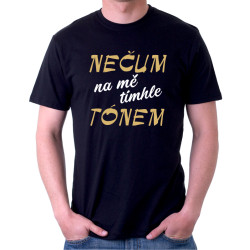 Pánské tričko - Nečum na mě tímto tónem