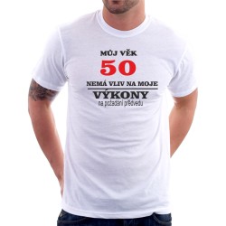 Můj věk 50 nemá vliv na moje výkony, na požádání předvedu. Pánské tričko - výprodej.pánské triko