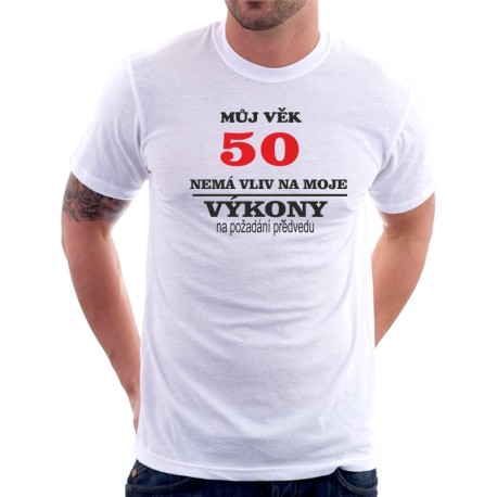  Pánské tričko můj věk 50 nemá vliv na moje výkony, na požádání předvedu - výprodej.