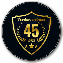 Kulatá placka s potiskem 45 let  - Všechno nejlepší.