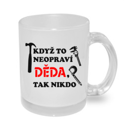 Když to neopraví DĚDA, tak nikdo - Hrníček