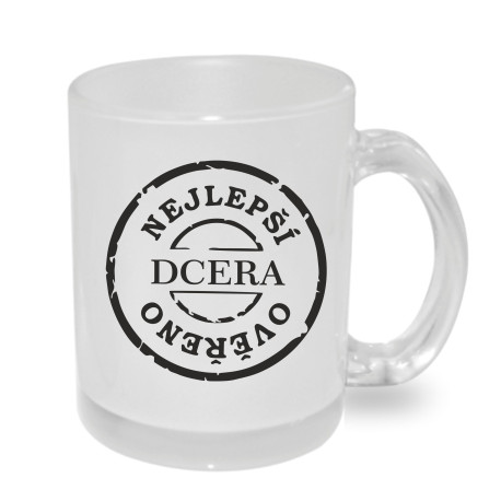 Hrnek pro dceru - nejlepší dcera, ověřeno.