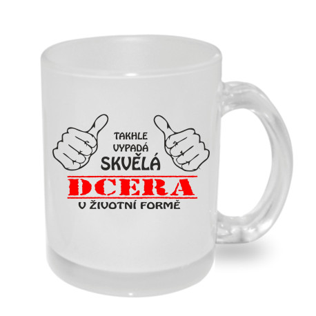 Hrnek pro dceru - Takhle vypadá skvělá dcera v životní formě.