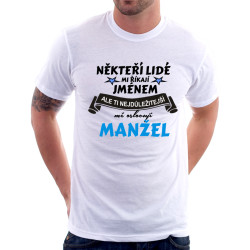 Někteří lidí mi říkají jménem, ale ti nejdůležitější mě oslovují Manžel - pánské tričko