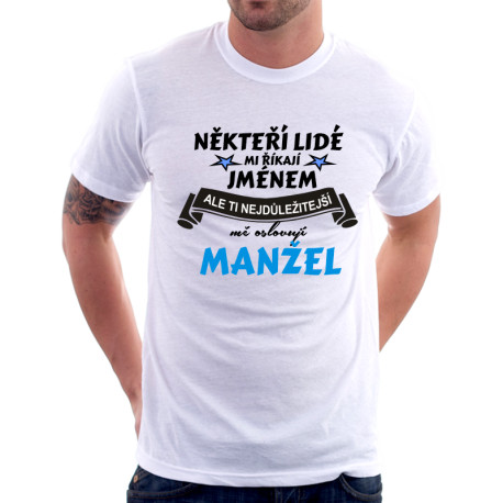 Někteří lidí mi říkají jménem, ale ti nejdůležitější mě oslovují Manžel - pánské tričko
