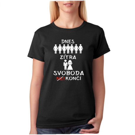 Dnes / Zítra svoboda končí - dámské tričko na rozlučku