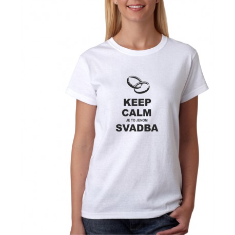 Dámské tričko Keep calm to je jenom svatba