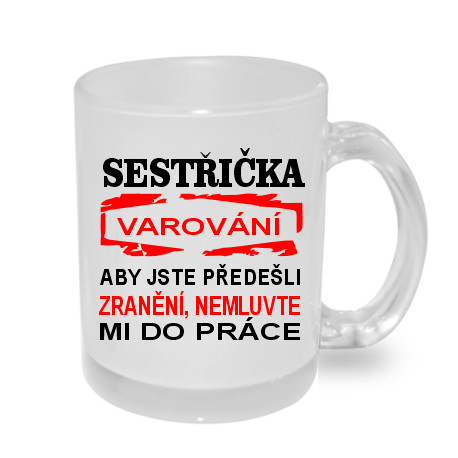 Sestřička, varování! Aby jste předešli zranění, nemluvte mi do práce - Hrnek
