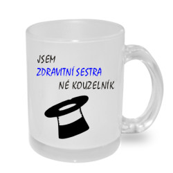 Hrnek - Jsem zdravotní sestra, ne kouzelník.