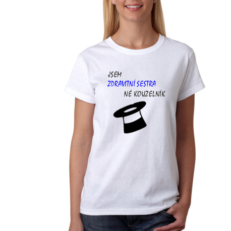 Tričko - Jsem zdravotní sestra, ne kouzelník.