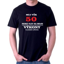 Výprodej - Pánské tričko - můj věk 50 nemá vliv na moje výkony, na požádání předvedu.