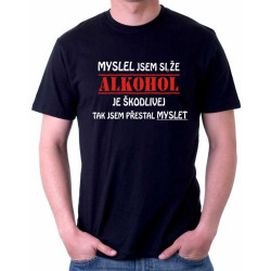 Vtipné tričko Myslel jsem si, že alkohol je škodlivej, tak jsem přestal myslet