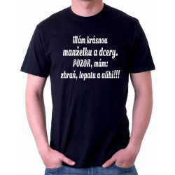 Pánské tričko Mám krásnou manželku a dcery. Pozor, mám: zbraň, lopatu a alibi!!!